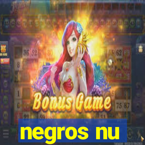 negros nu